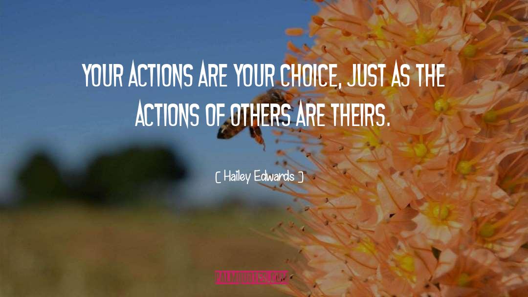 Hailey Edwards Quotes: Your actions are your choice,