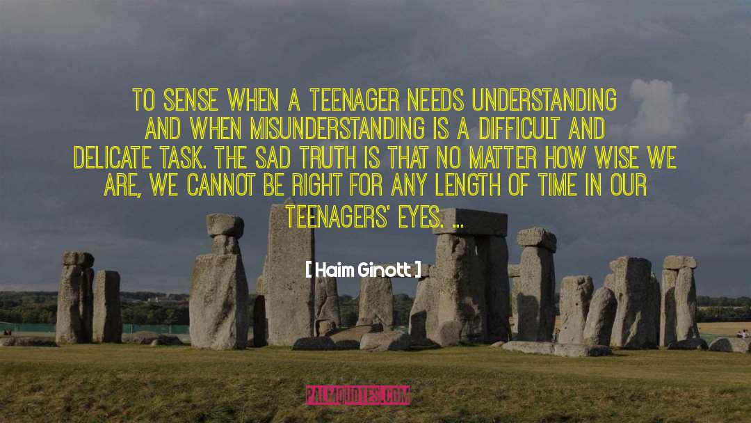 Haim Ginott Quotes: To sense when a teenager