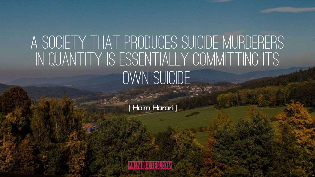 Haim Harari Quotes: A society that produces suicide