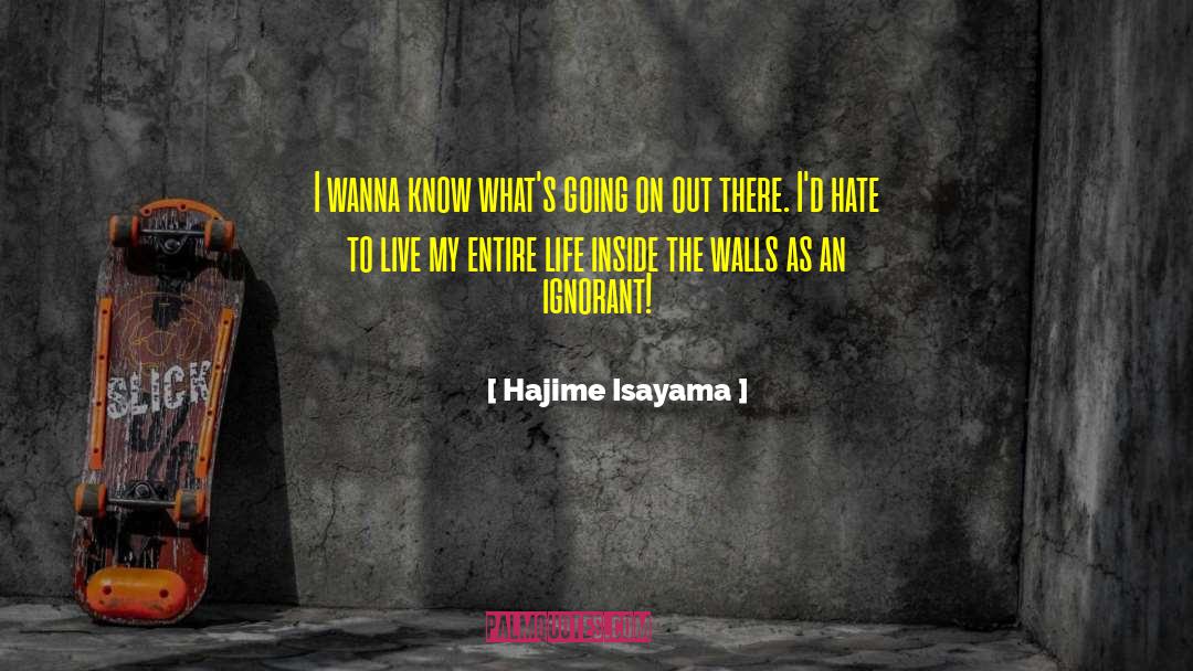Hajime Isayama Quotes: I wanna know what's going