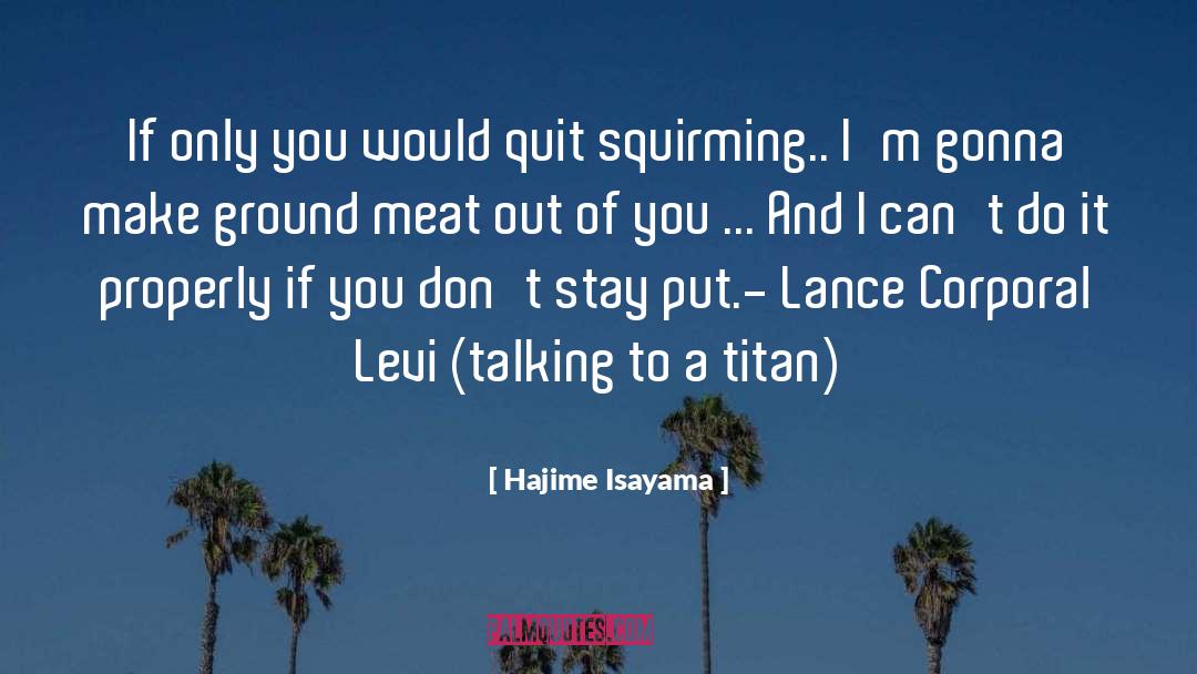 Hajime Isayama Quotes: If only you would quit