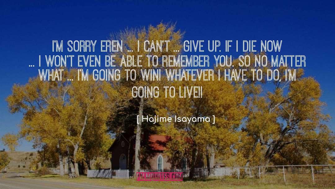 Hajime Isayama Quotes: I'm sorry Eren ... I