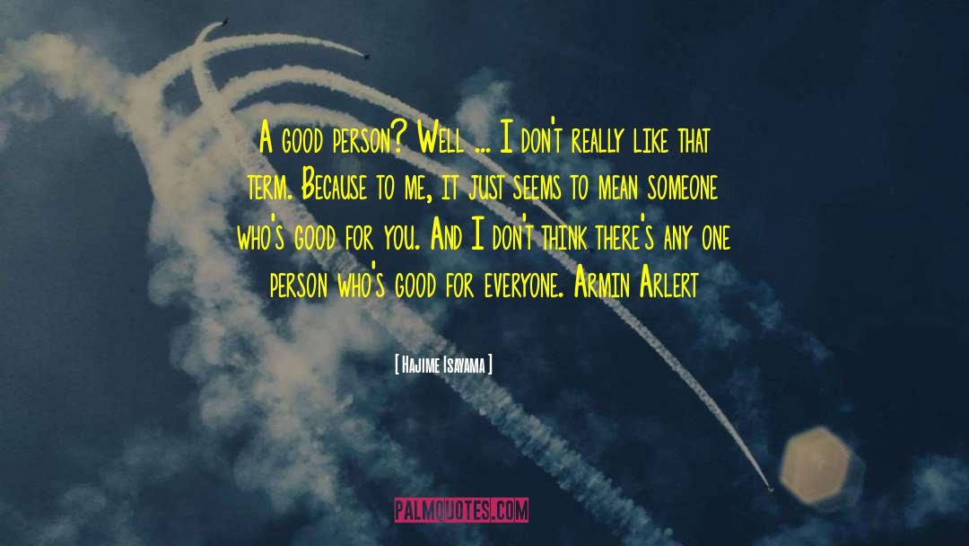 Hajime Isayama Quotes: A good person? Well ...