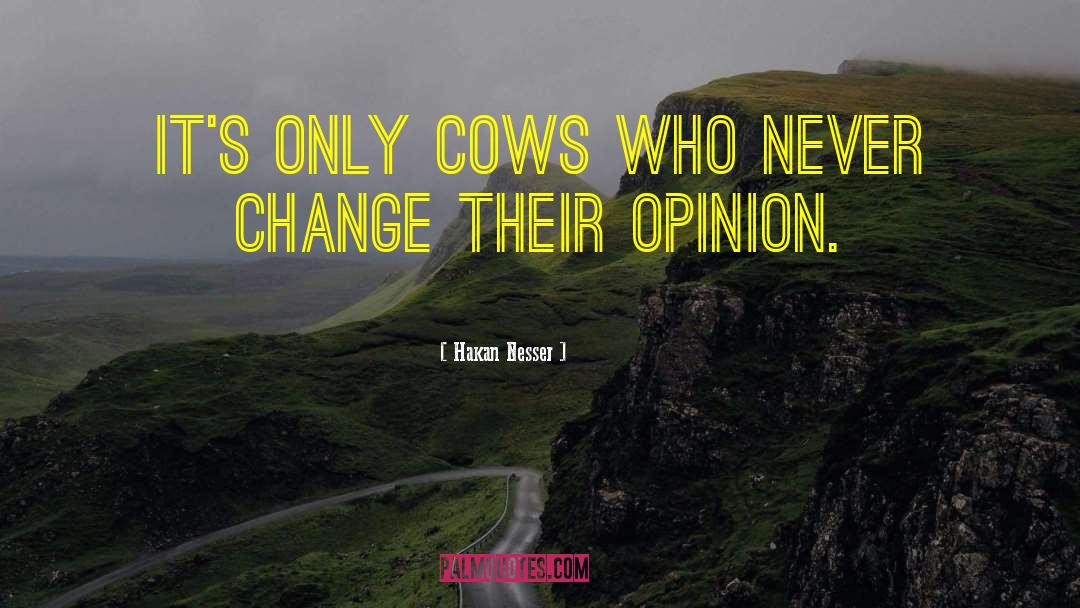 Hakan Nesser Quotes: It's only cows who never