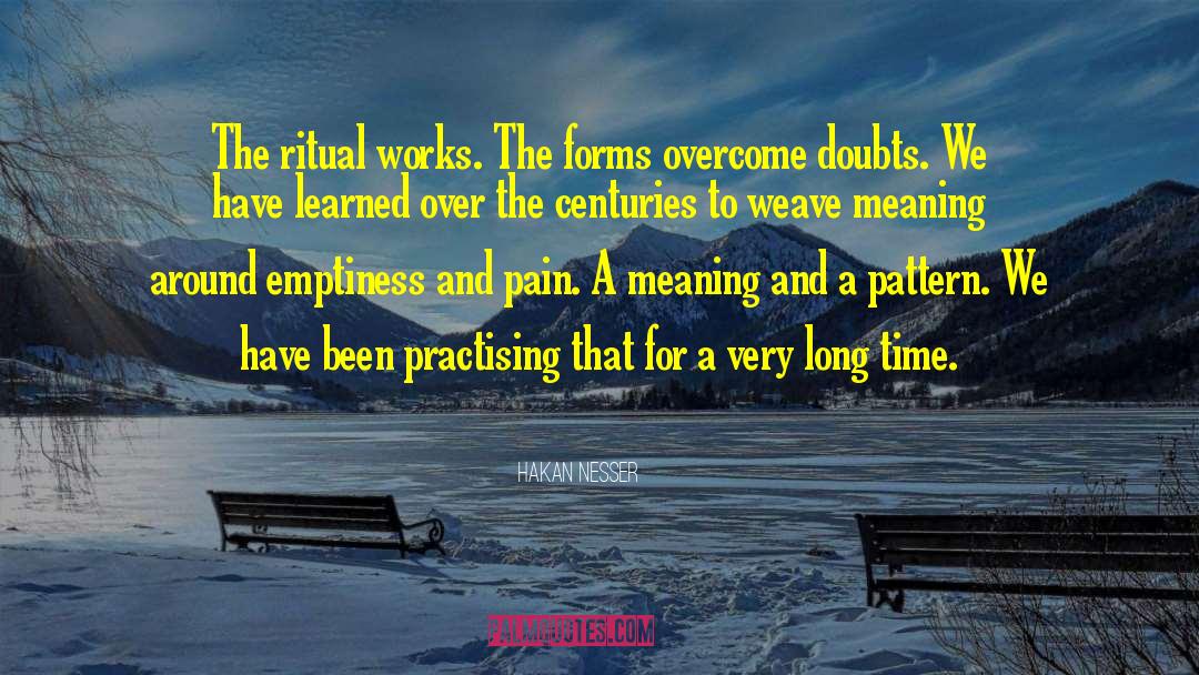 Hakan Nesser Quotes: The ritual works. The forms