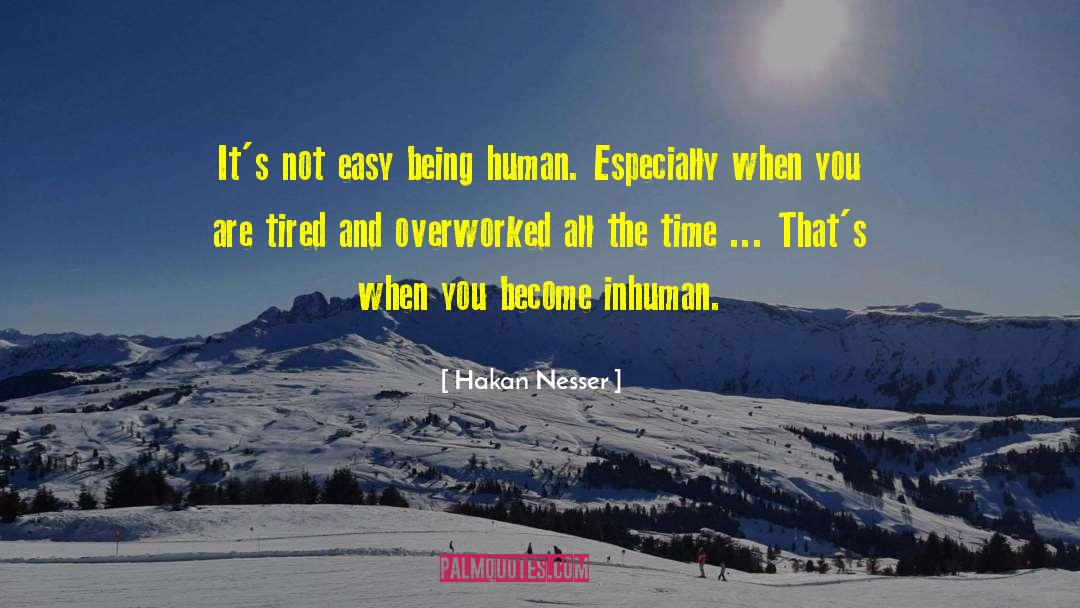 Hakan Nesser Quotes: It's not easy being human.