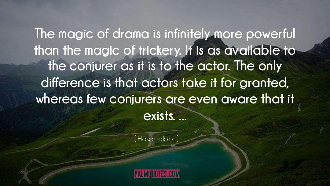 Hake Talbot Quotes: The magic of drama is
