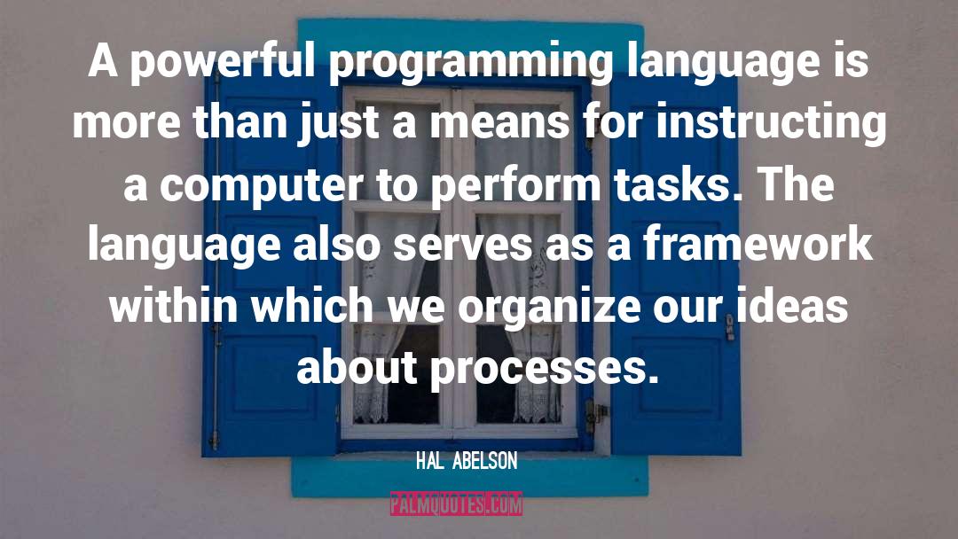 Hal Abelson Quotes: A powerful programming language is