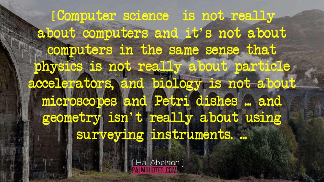 Hal Abelson Quotes: [Computer science] is not really