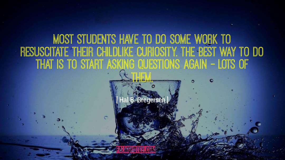 Hal B. Gregersen Quotes: Most students have to do