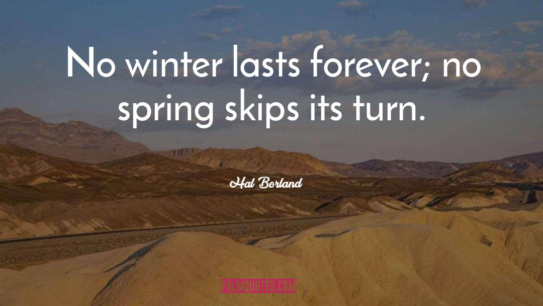 Hal Borland Quotes: No winter lasts forever; no