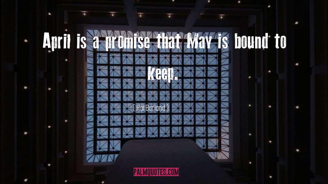 Hal Borland Quotes: April is a promise that