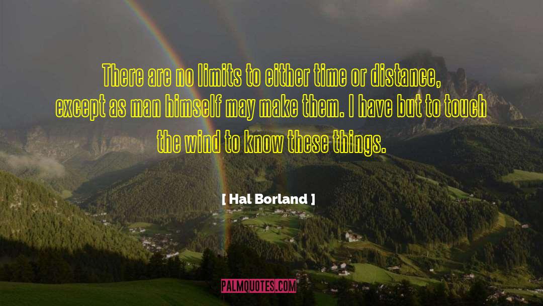 Hal Borland Quotes: There are no limits to