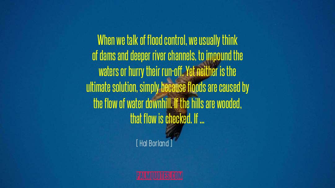 Hal Borland Quotes: When we talk of flood