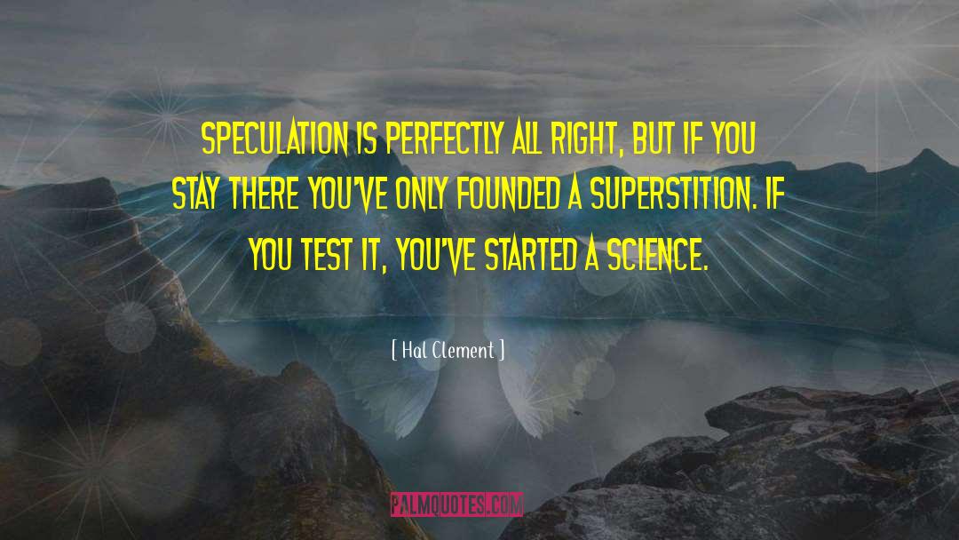 Hal Clement Quotes: Speculation is perfectly all right,