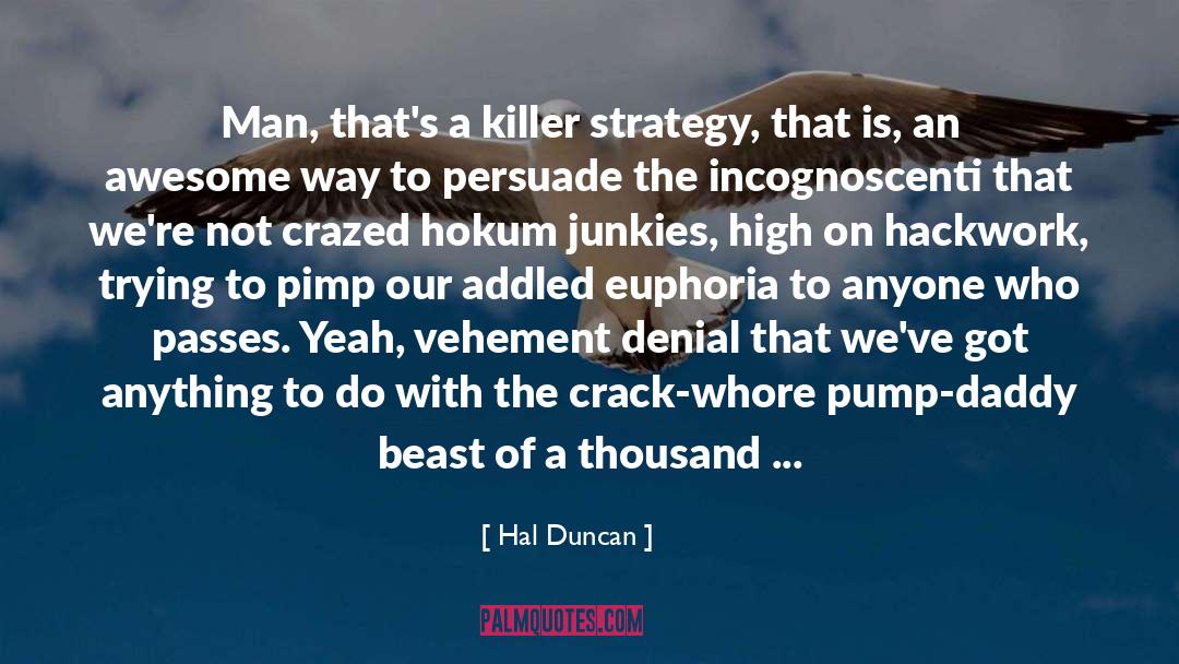 Hal Duncan Quotes: Man, that's a killer strategy,