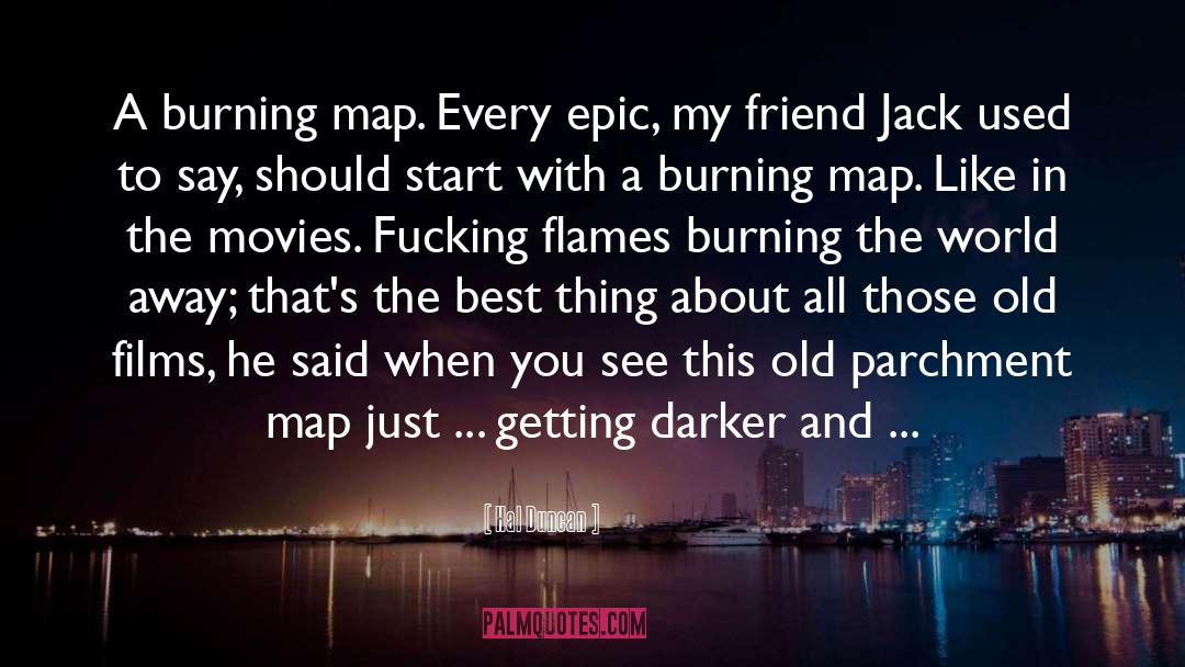 Hal Duncan Quotes: A burning map. Every epic,