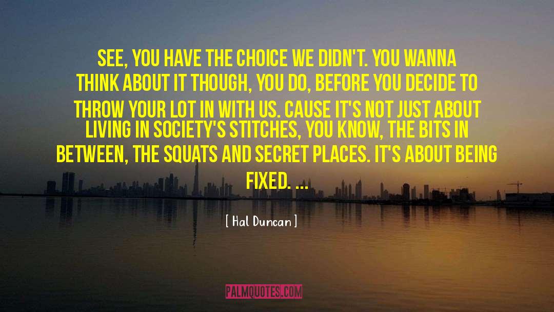 Hal Duncan Quotes: See, you have the choice
