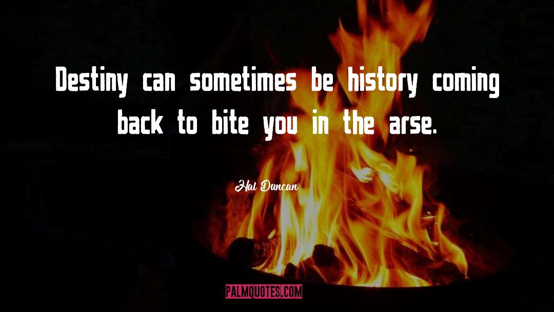 Hal Duncan Quotes: Destiny can sometimes be history