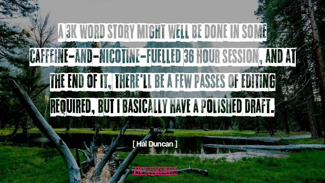 Hal Duncan Quotes: A 3K word story might