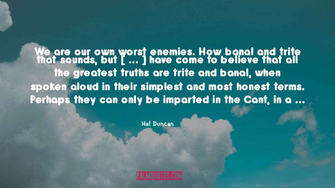 Hal Duncan Quotes: We are our own worst