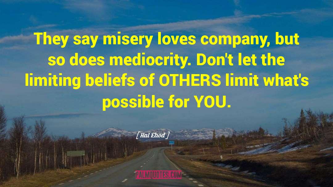 Hal Elrod Quotes: They say misery loves company,