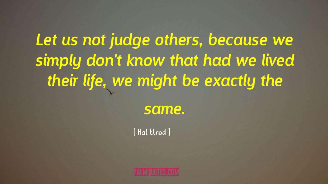 Hal Elrod Quotes: Let us not judge others,