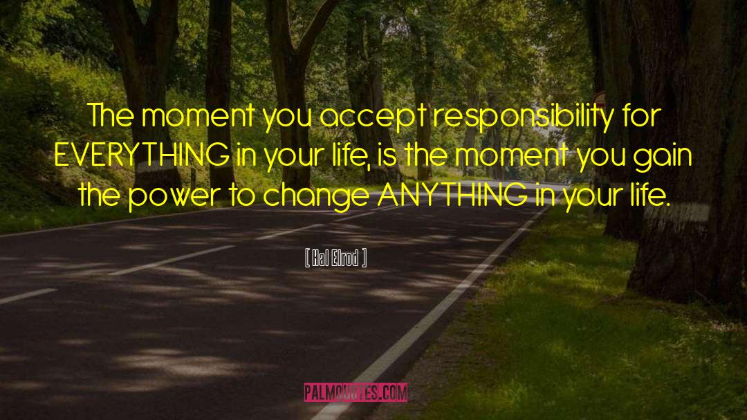 Hal Elrod Quotes: The moment you accept responsibility