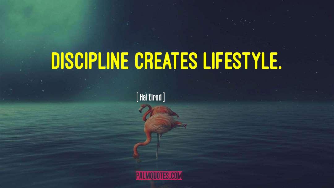 Hal Elrod Quotes: Discipline creates lifestyle.