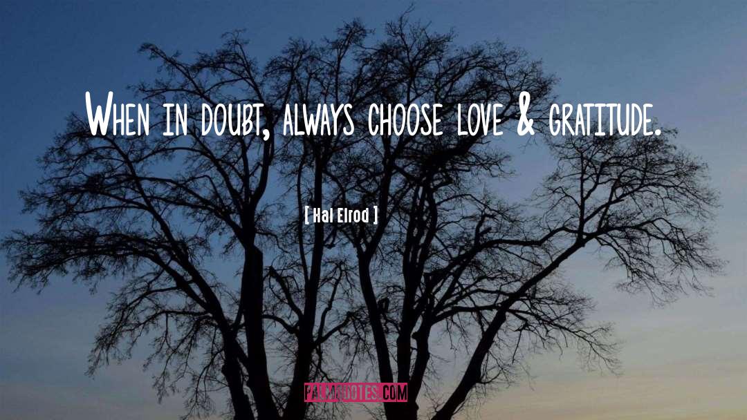 Hal Elrod Quotes: When in doubt, always choose