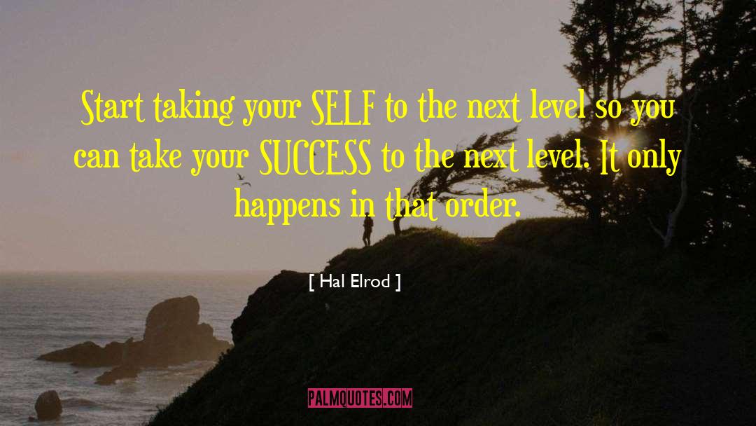Hal Elrod Quotes: Start taking your SELF to