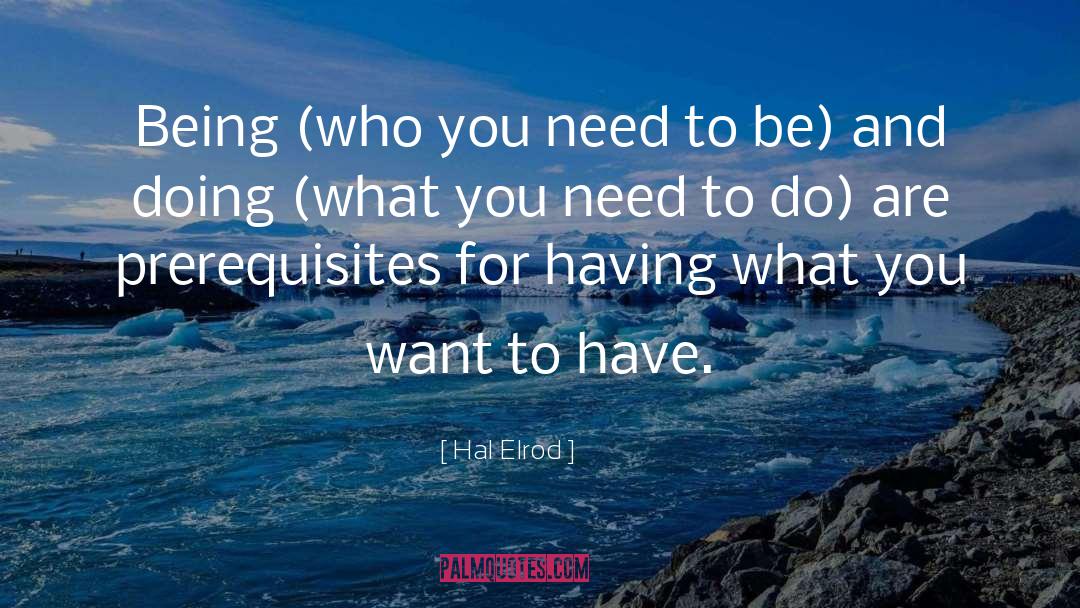 Hal Elrod Quotes: Being (who you need to