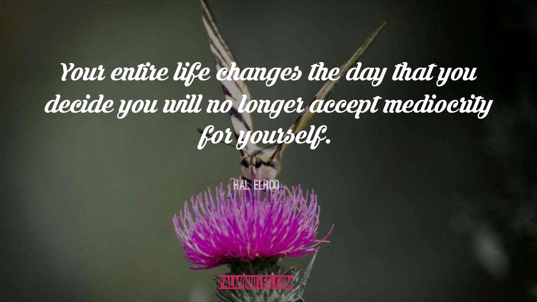 Hal Elrod Quotes: Your entire life changes the