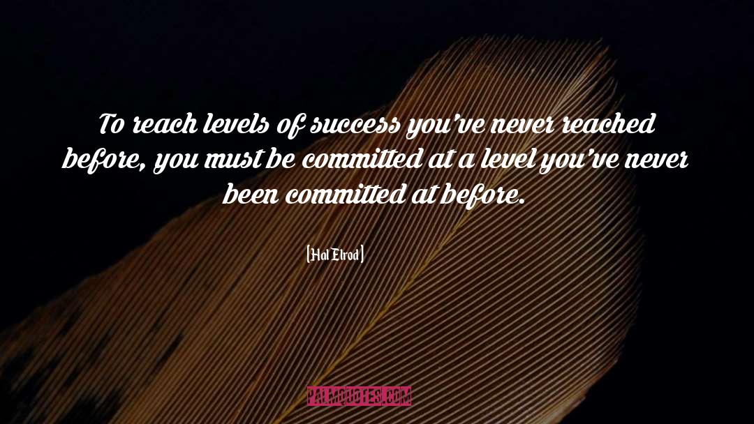 Hal Elrod Quotes: To reach levels of success