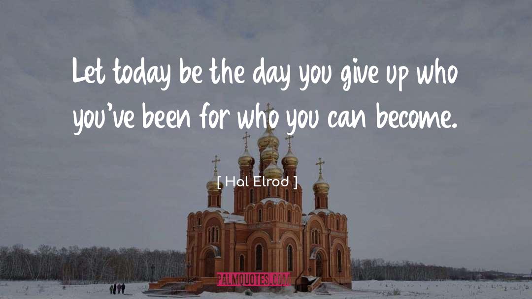 Hal Elrod Quotes: Let today be the day