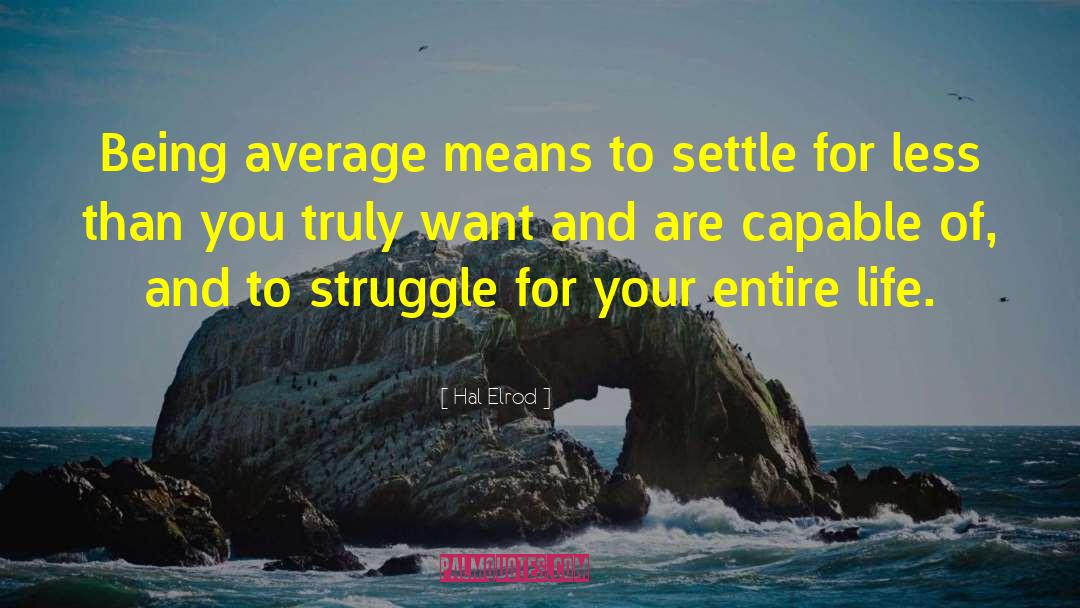 Hal Elrod Quotes: Being average means to settle