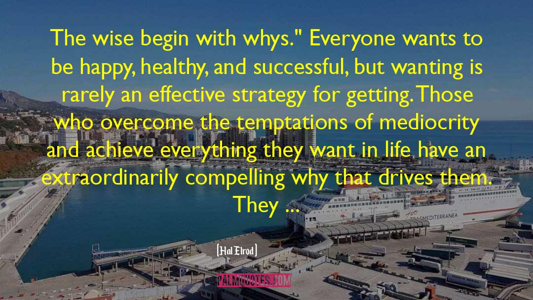 Hal Elrod Quotes: The wise begin with whys.