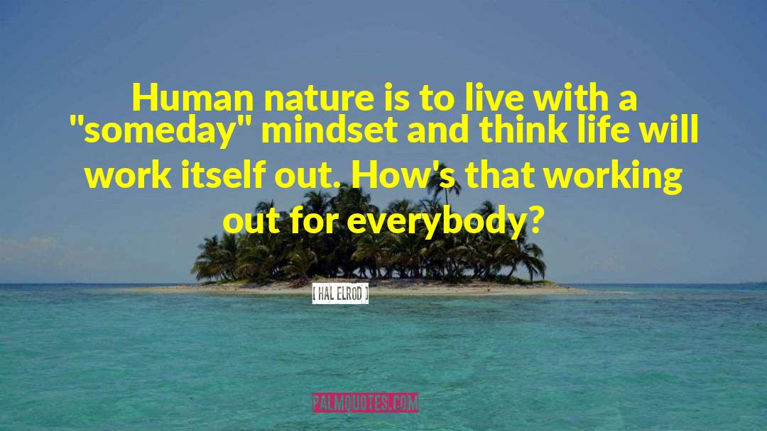 Hal Elrod Quotes: Human nature is to live