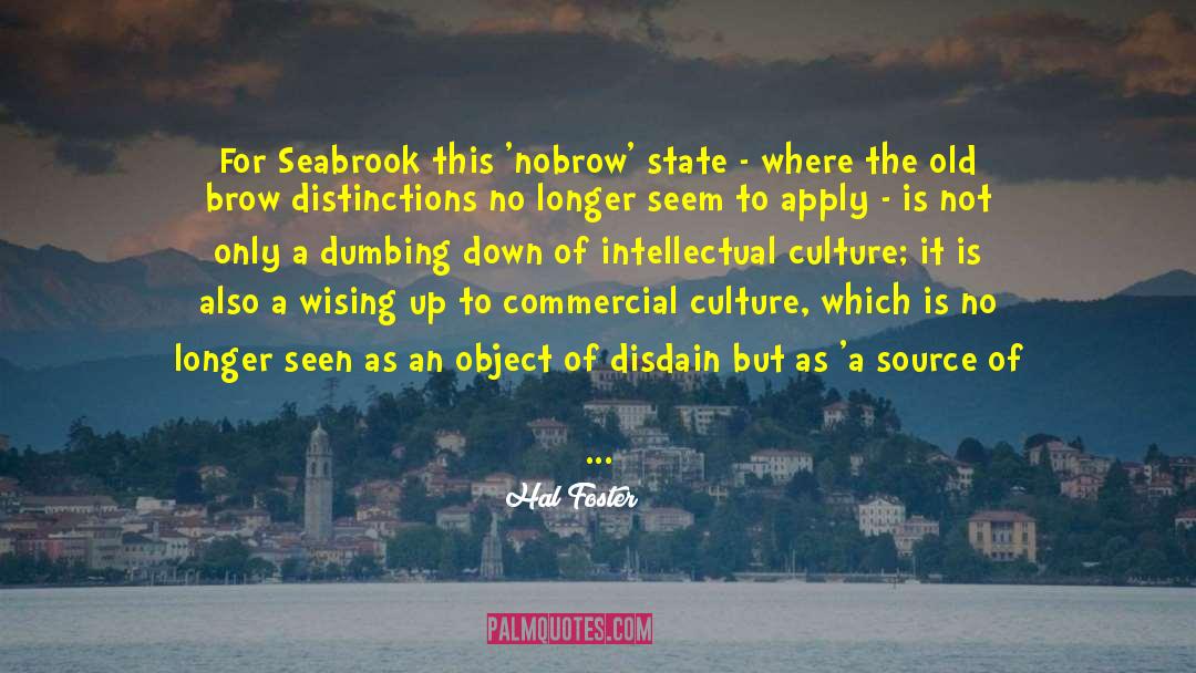Hal Foster Quotes: For Seabrook this 'nobrow' state