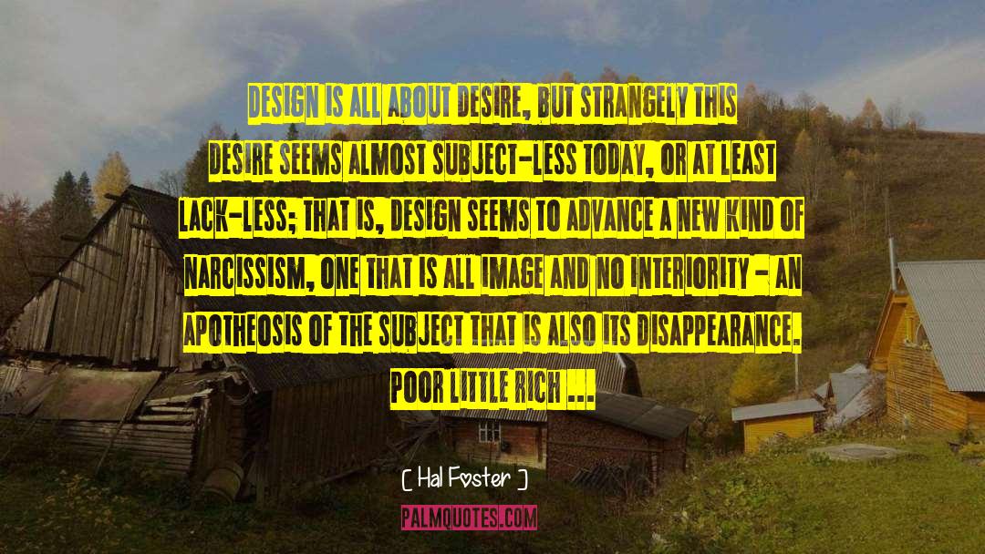 Hal Foster Quotes: Design is all about desire,