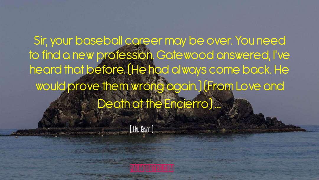 Hal Graff Quotes: Sir, your baseball career may