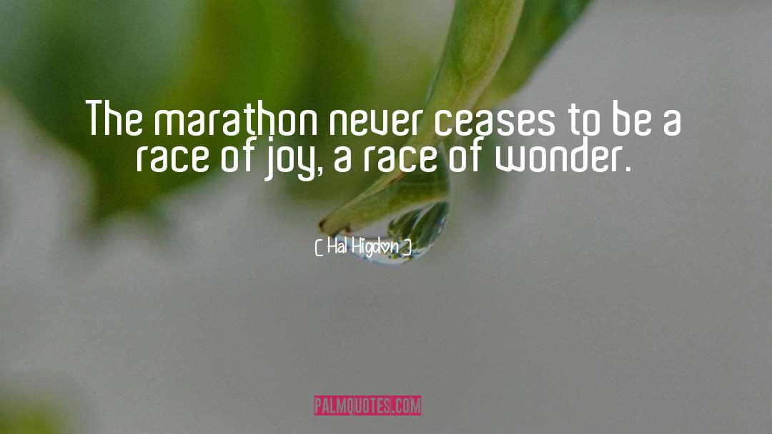 Hal Higdon Quotes: The marathon never ceases to