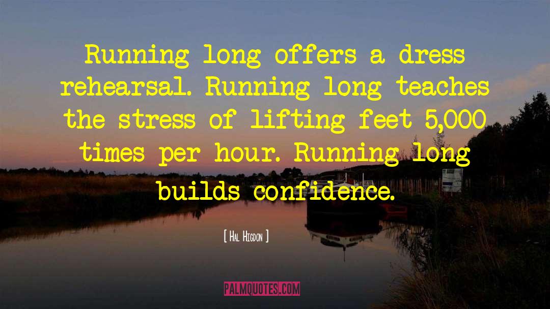 Hal Higdon Quotes: Running long offers a dress