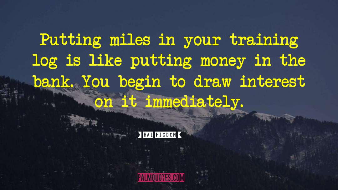 Hal Higdon Quotes: Putting miles in your training