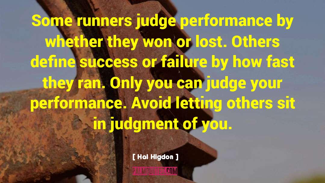 Hal Higdon Quotes: Some runners judge performance by