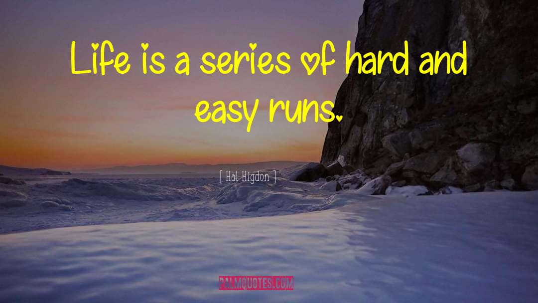 Hal Higdon Quotes: Life is a series of