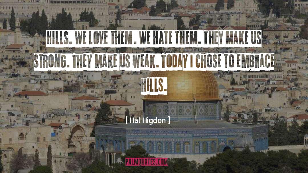 Hal Higdon Quotes: Hills. We love them. We