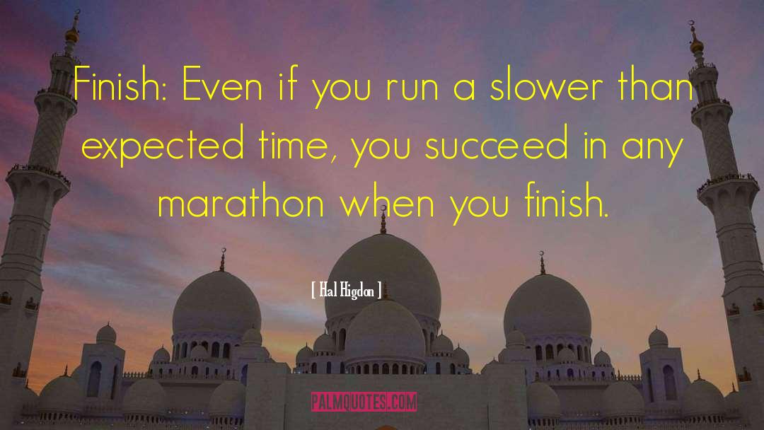 Hal Higdon Quotes: Finish: Even if you run