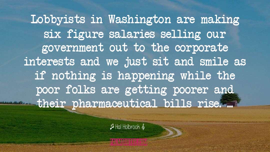 Hal Holbrook Quotes: Lobbyists in Washington are making