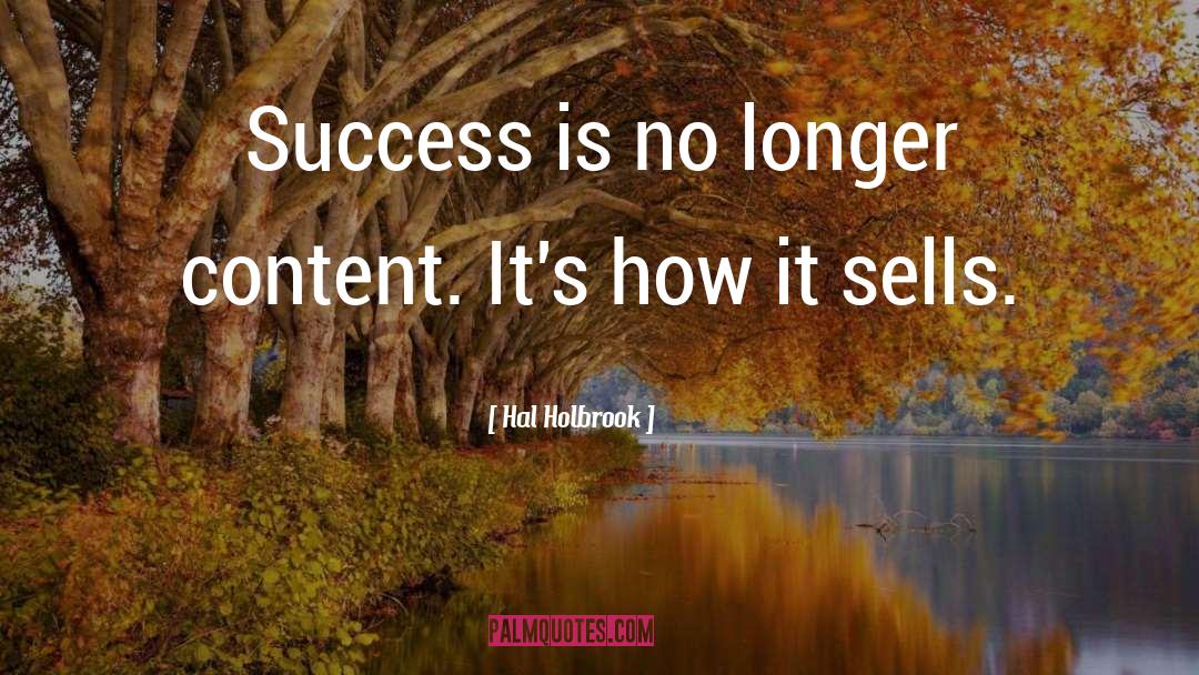 Hal Holbrook Quotes: Success is no longer content.